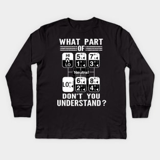 18 Speed What Part Of Don't You Understand Funny Trucker Kids Long Sleeve T-Shirt